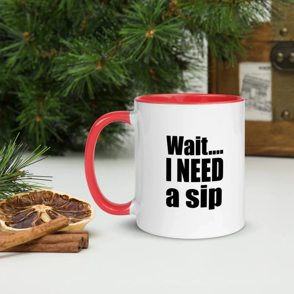 Wait... I NEED a sip 11 oz Coffee Mug - White Mug w/ Color Handle & Interior - 757 Sports Collectibles